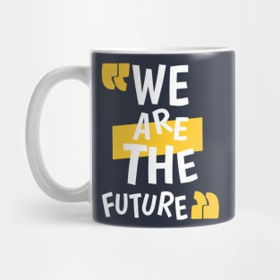 We Are The Future Mug